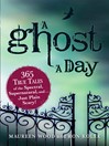 A Ghost a Day 365 True Tales of the Spectral, Supernatural, and. . . Just Plain Scary! by Maureen Wood eBook